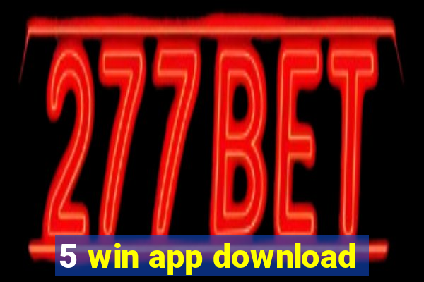 5 win app download